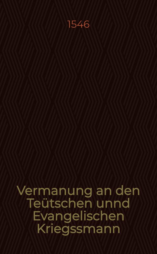 Vermanung an den Te&uuml;tschen unnd Evangelischen Kriegssmann