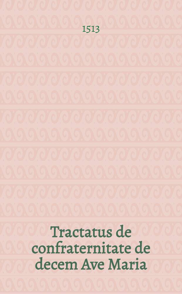 Tractatus de confraternitate de decem Ave Maria