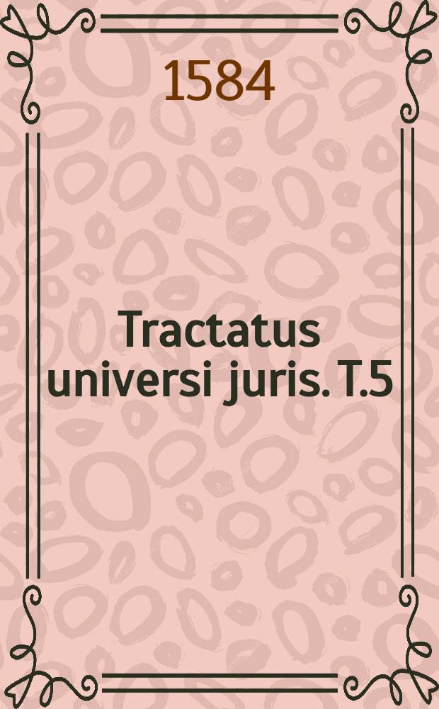 Tractatus universi juris. T.5