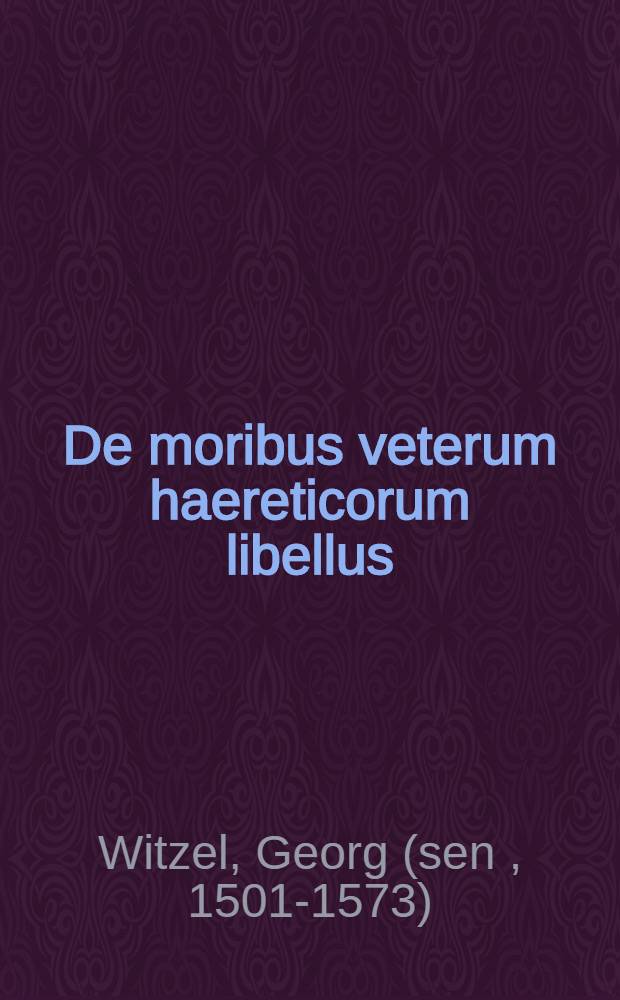 De moribus veterum haereticorum libellus