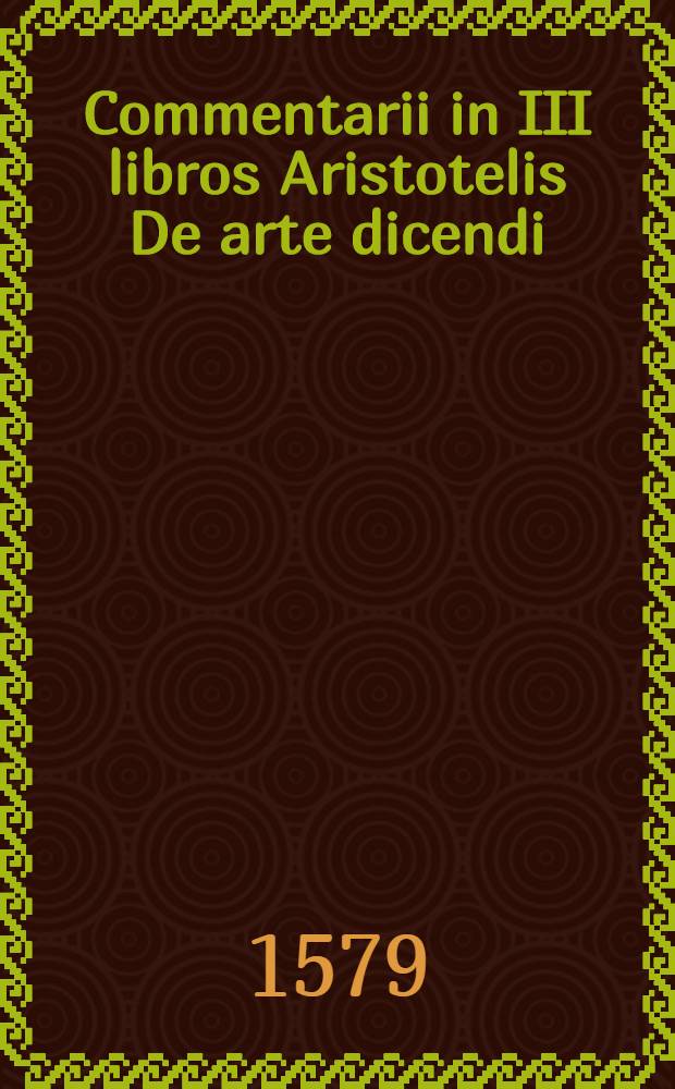 Commentarii in III libros Aristotelis De arte dicendi