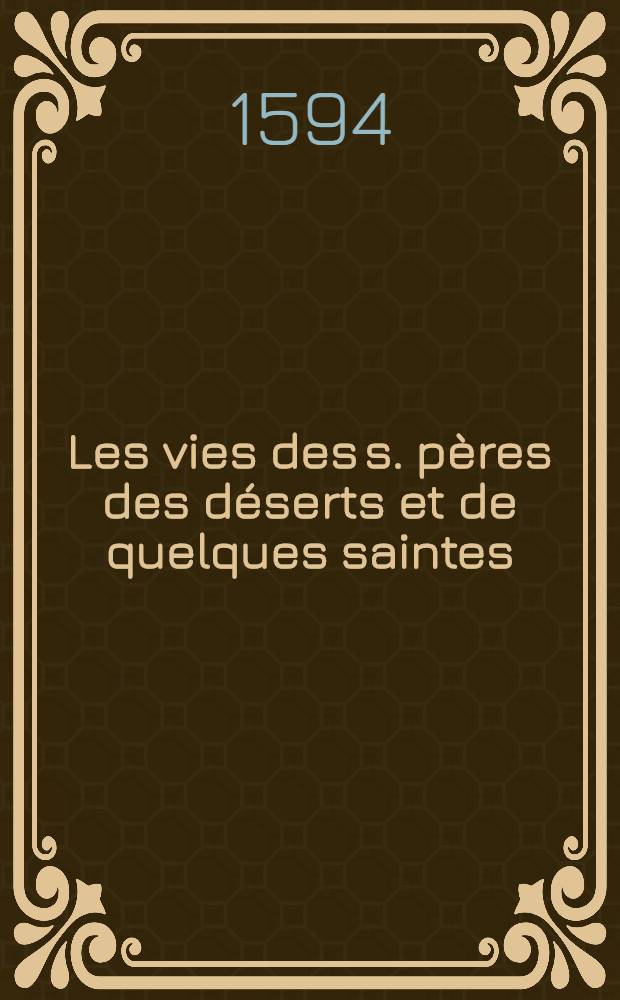Les vies des s. pères des déserts et de quelques saintes