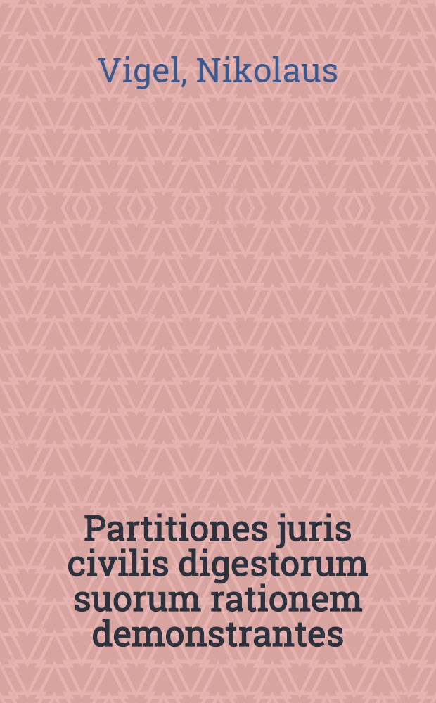 Partitiones juris civilis digestorum suorum rationem demonstrantes