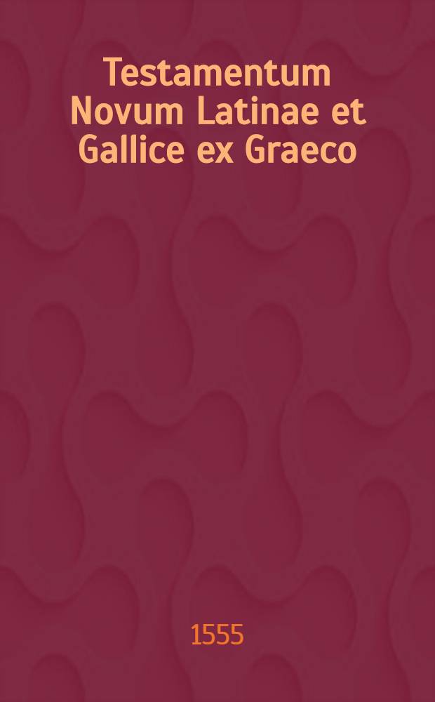 Testamentum Novum Latinae et Gallice ex Graeco