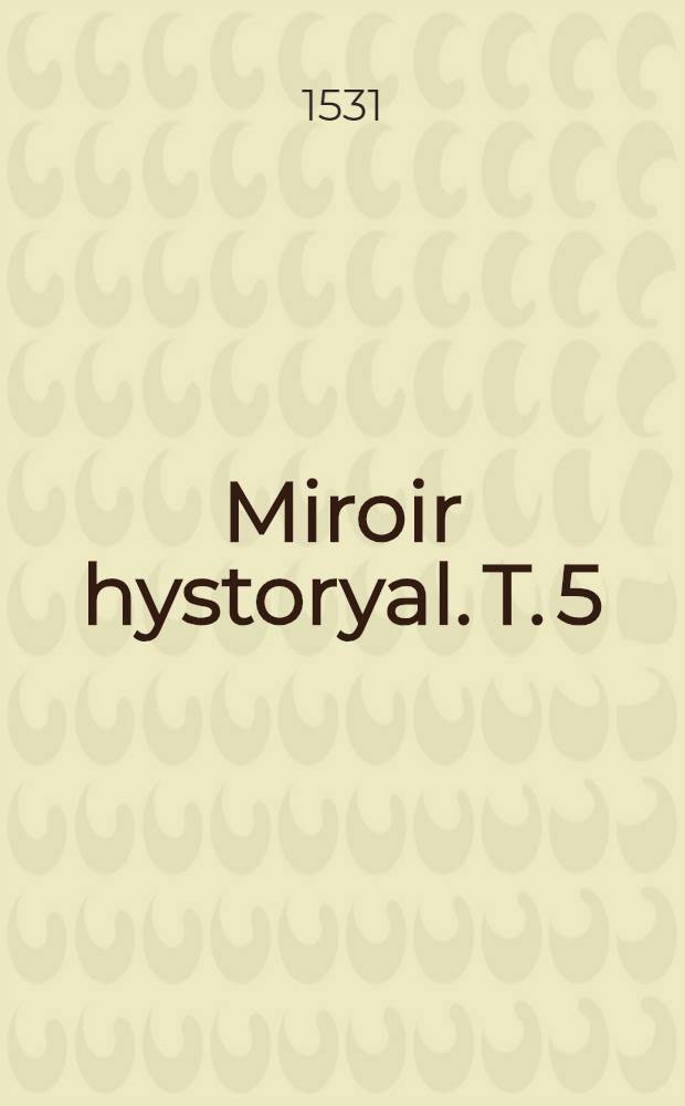 Miroir hystoryal. T. 5