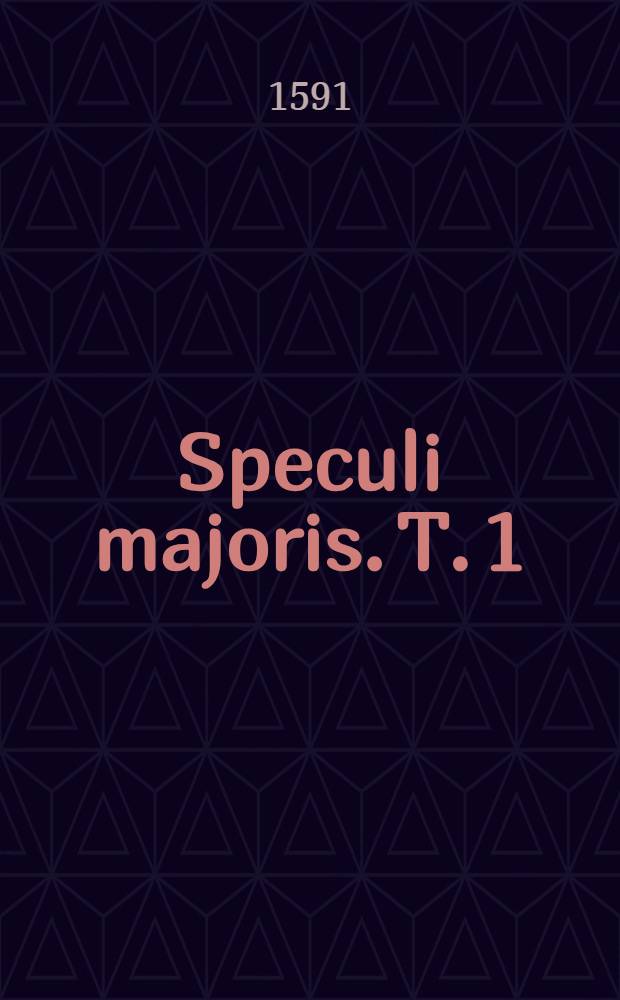 Speculi majoris. T. 1