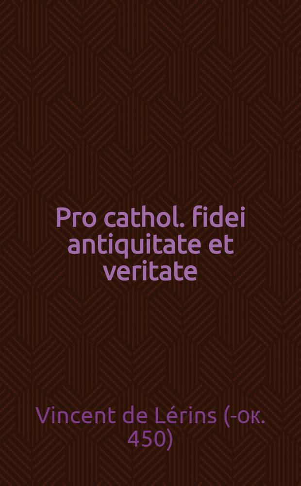 Pro cathol. fidei antiquitate et veritate