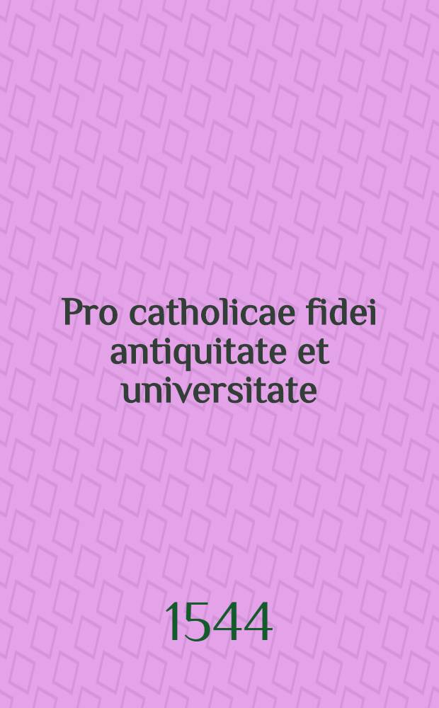 Pro catholicae fidei antiquitate et universitate