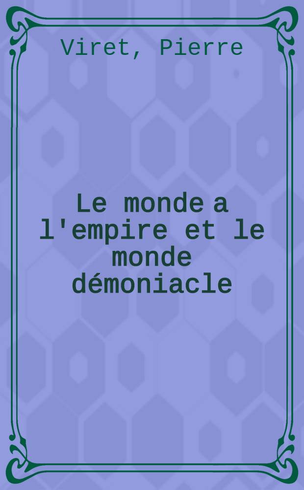Le monde a l'empire et le monde d&eacute;moniacle