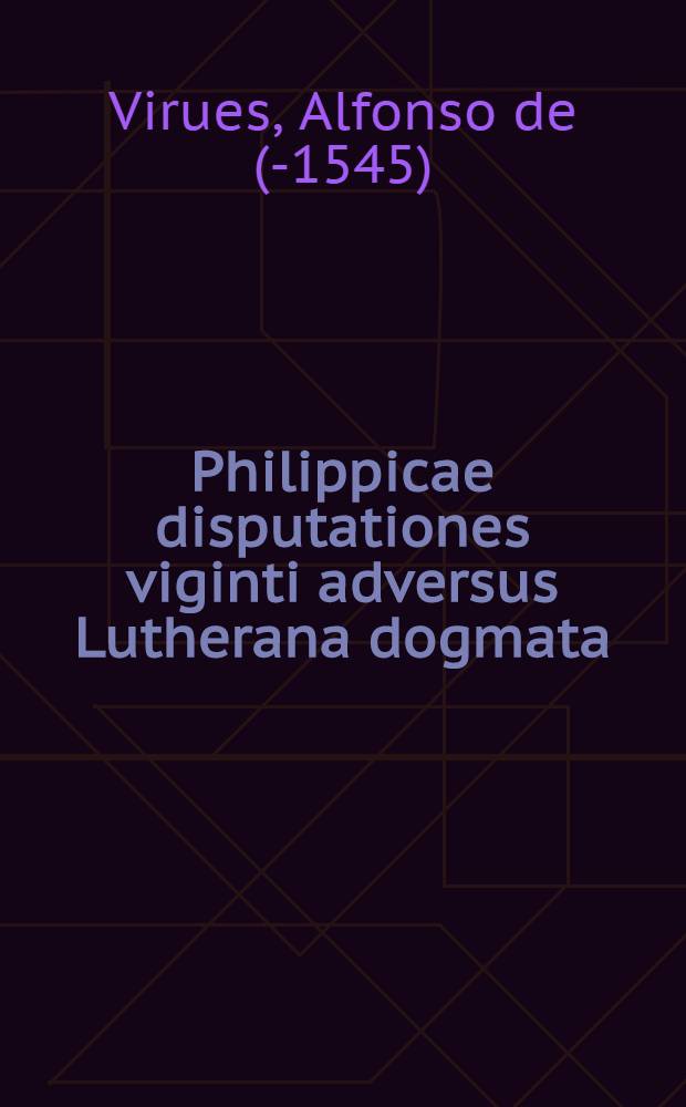 Philippicae disputationes viginti adversus Lutherana dogmata