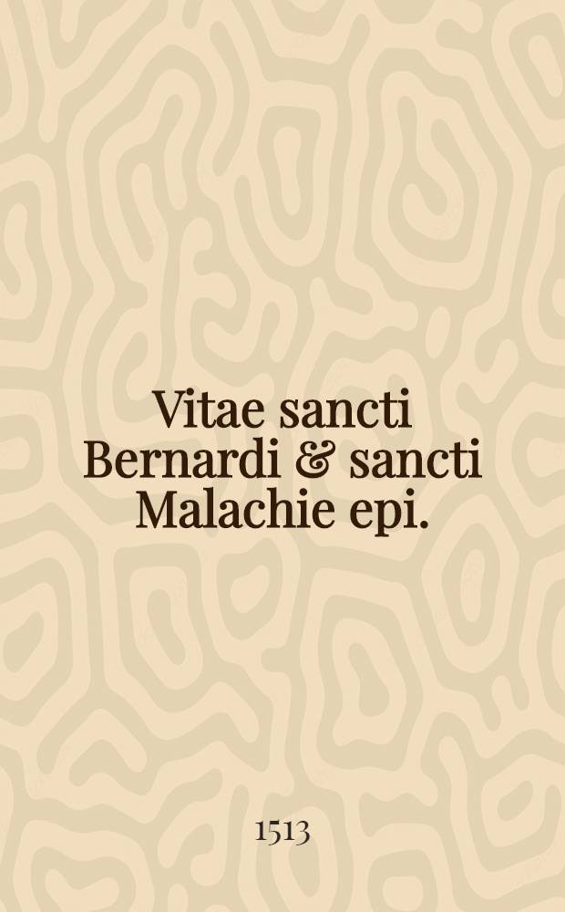 Vitae sancti Bernardi & sancti Malachie epi.