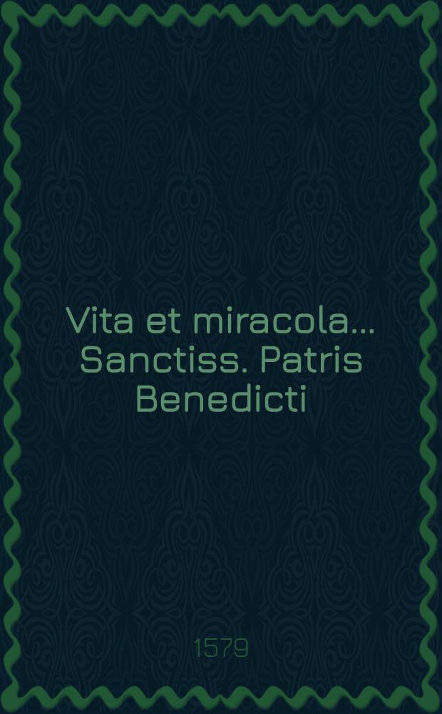 Vita et miracola ... Sanctiss. Patris Benedicti