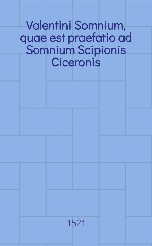 Valentini Somnium, quae est praefatio ad Somnium Scipionis Ciceronis