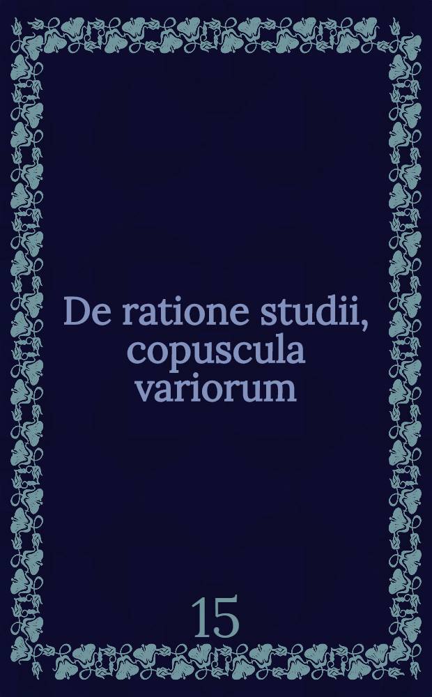 De ratione studii, copuscula variorum