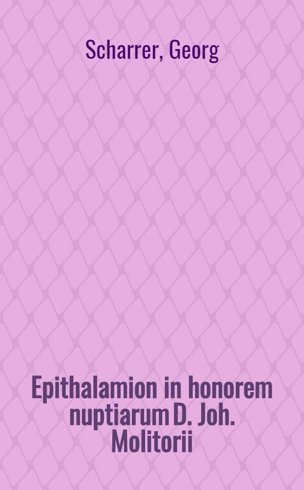 Epithalamion in honorem nuptiarum D. Joh. Molitorii