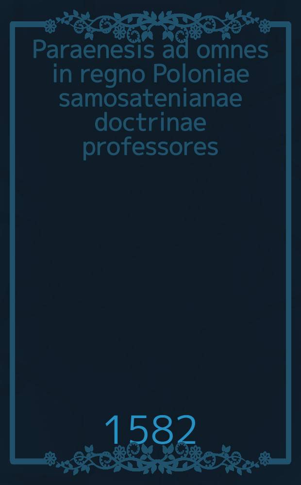 Paraenesis ad omnes in regno Poloniae samosatenianae doctrinae professores