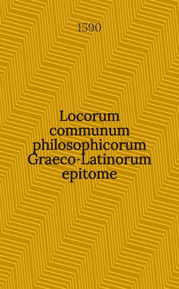 Locorum communum philosophicorum Graeco-Latinorum epitome