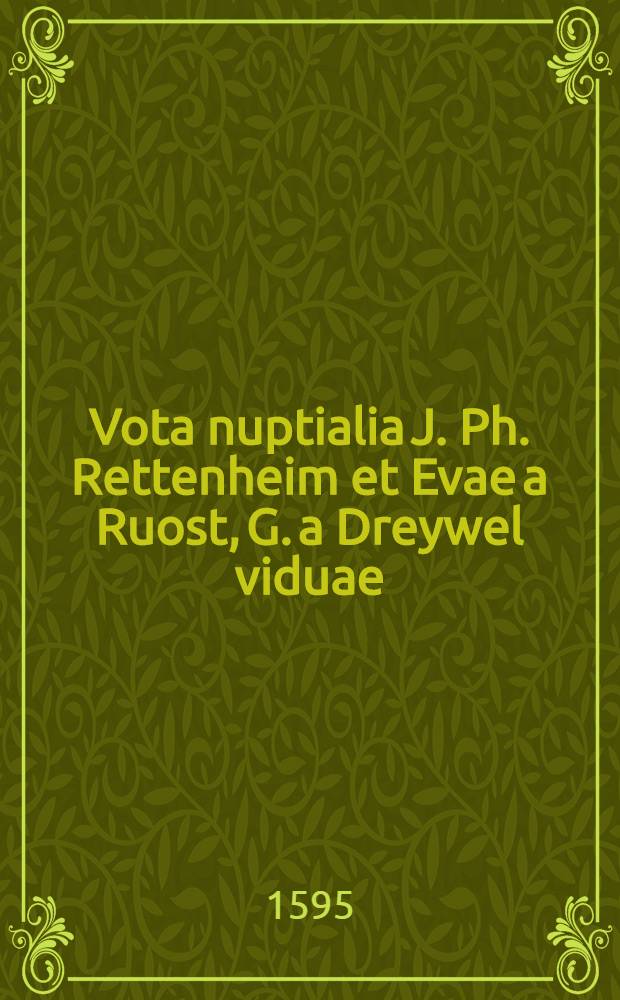 Vota nuptialia J. Ph. Rettenheim et Evae a Ruost, G. a Dreywel viduae