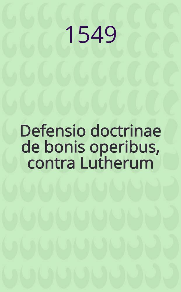 Defensio doctrinae de bonis operibus, contra Lutherum