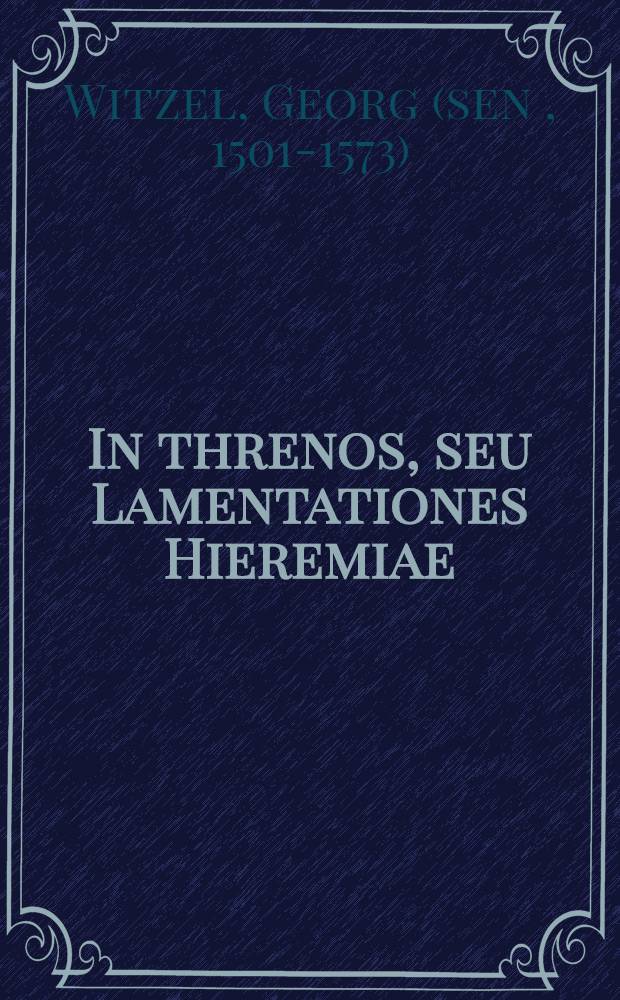 In threnos, seu Lamentationes Hieremiae : Commentariolus