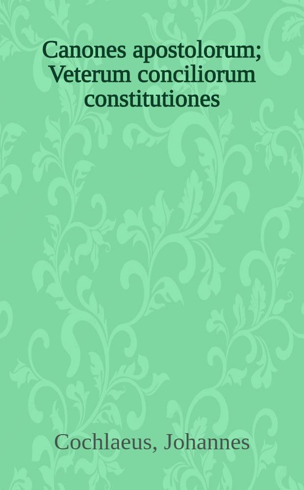 Canones apostolorum; Veterum conciliorum constitutiones; Decreta pontificum antiquiora; De primatu Romanae ecclesiae: ex tribus vetustiss. exemplaribus transcripta omnia, quorum catalogum proxima pagina indicat