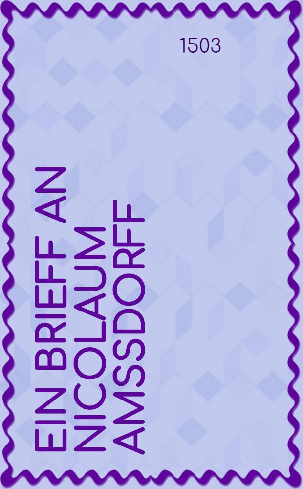 Ein Brieff an Nicolaum Amssdorff