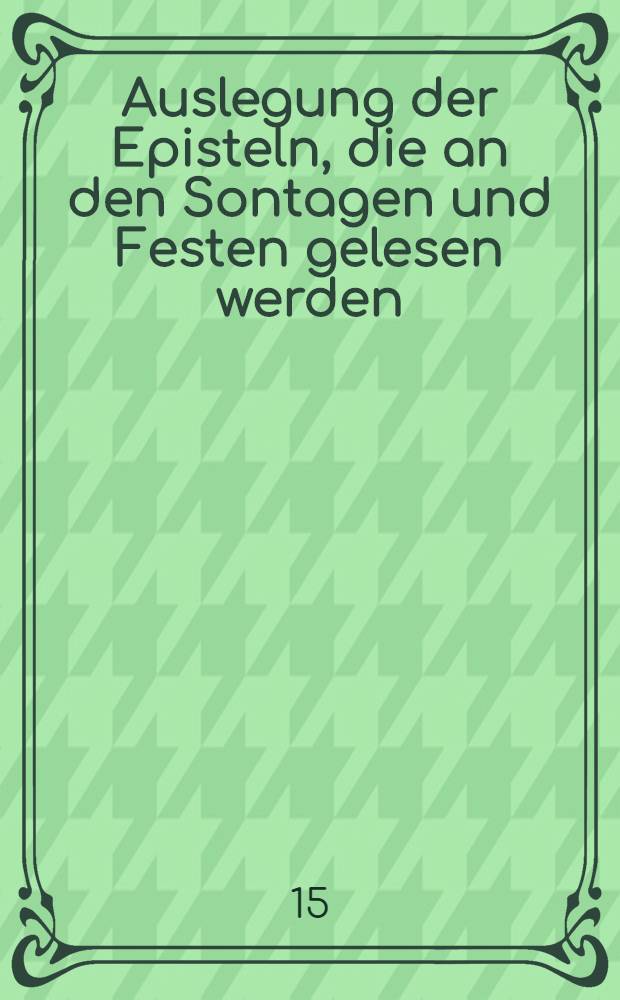 Auslegung der Episteln, die an den Sontagen und Festen gelesen werden