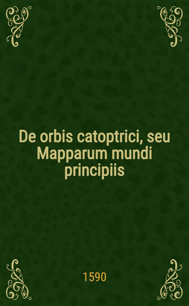 De orbis catoptrici, seu Mapparum mundi principiis