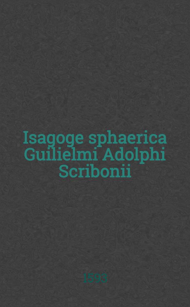 Isagoge sphaerica Guilielmi Adolphi Scribonii