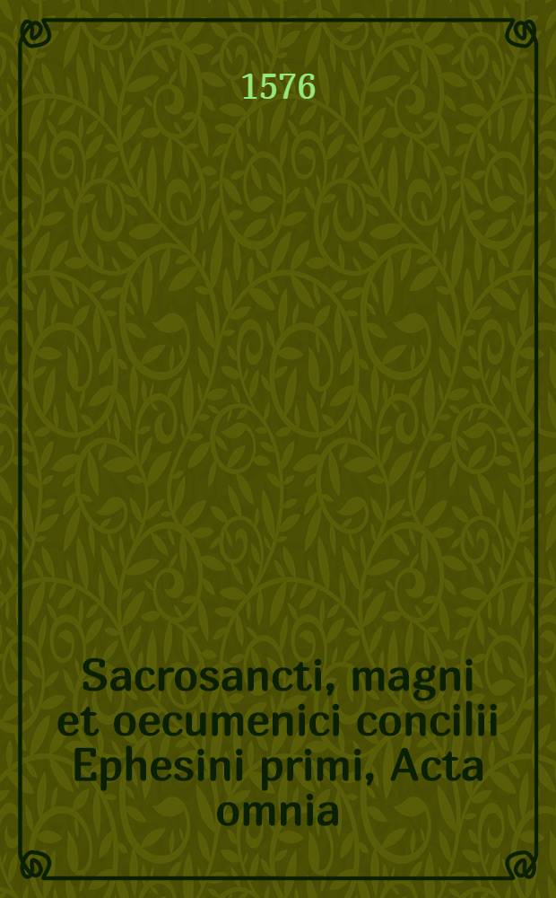 Sacrosancti, magni et oecumenici concilii Ephesini primi, Acta omnia : Theodori Peltani Societatis Iesu theologi opera, nunc primum Latinitate donata, ac in sex tomos distributa : opus gravissimum, et absolutissimum, quodque hac aetate, qua priscae haereses passim renascuntur, & novae subinde oboriuntur, studiose legatur, dignissimum : accesserunt his, praeter quatuor indices, & quinque appendices, in singula capita periochae illustriorumque locorum observationes