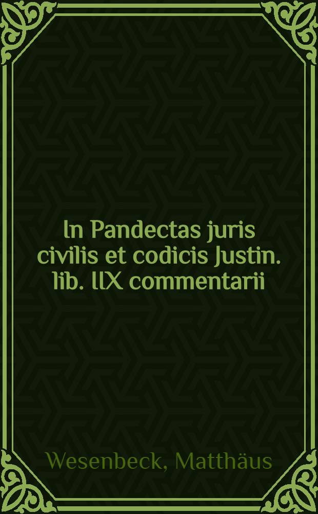 In Pandectas juris civilis et codicis Justin. lib. IIX commentarii