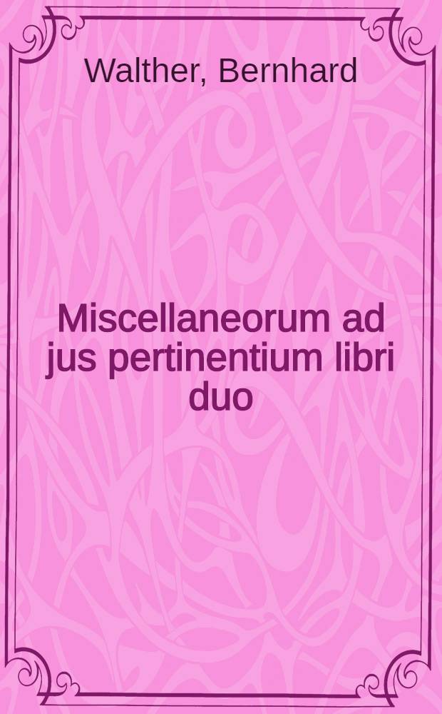 Miscellaneorum ad jus pertinentium libri duo