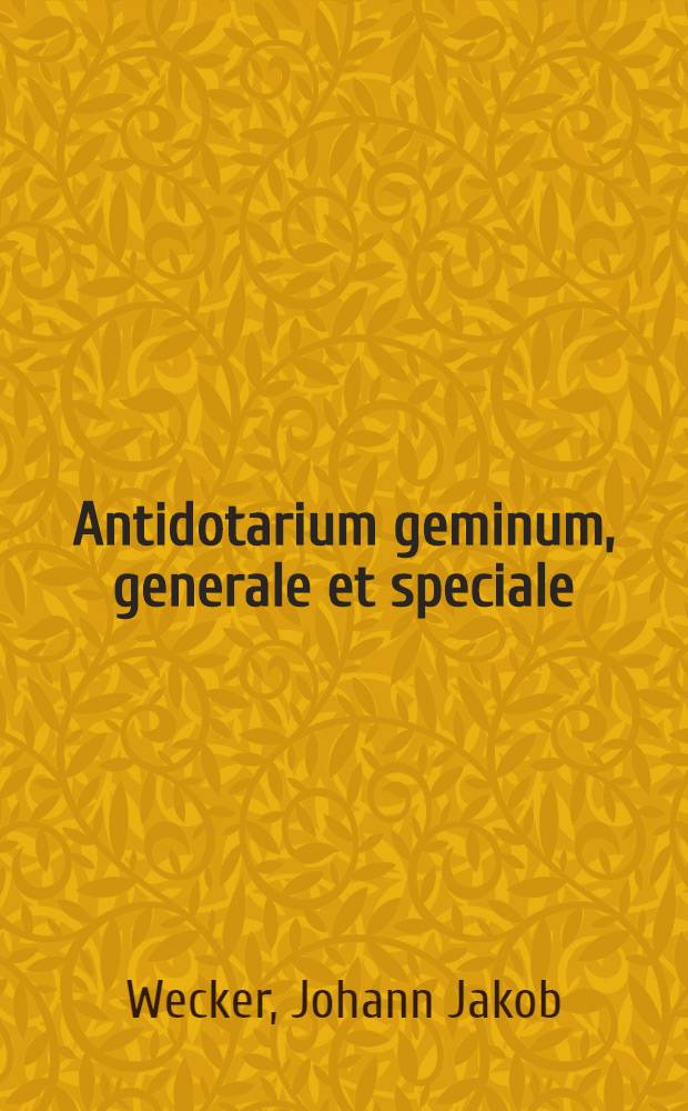 Antidotarium geminum, generale et speciale