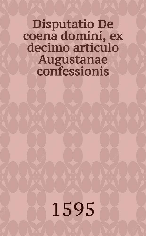 Disputatio De coena domini, ex decimo articulo Augustanae confessionis