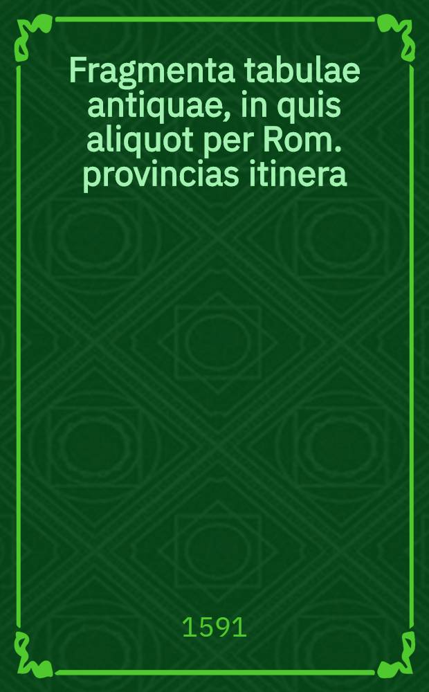 Fragmenta tabulae antiquae, in quis aliquot per Rom. provincias itinera