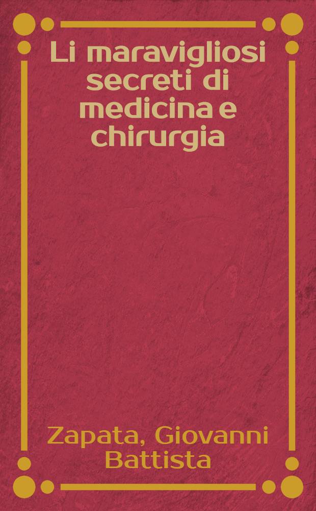 Li maravigliosi secreti di medicina e chirurgia