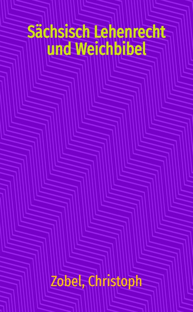 Sächsisch Lehenrecht und Weichbibel