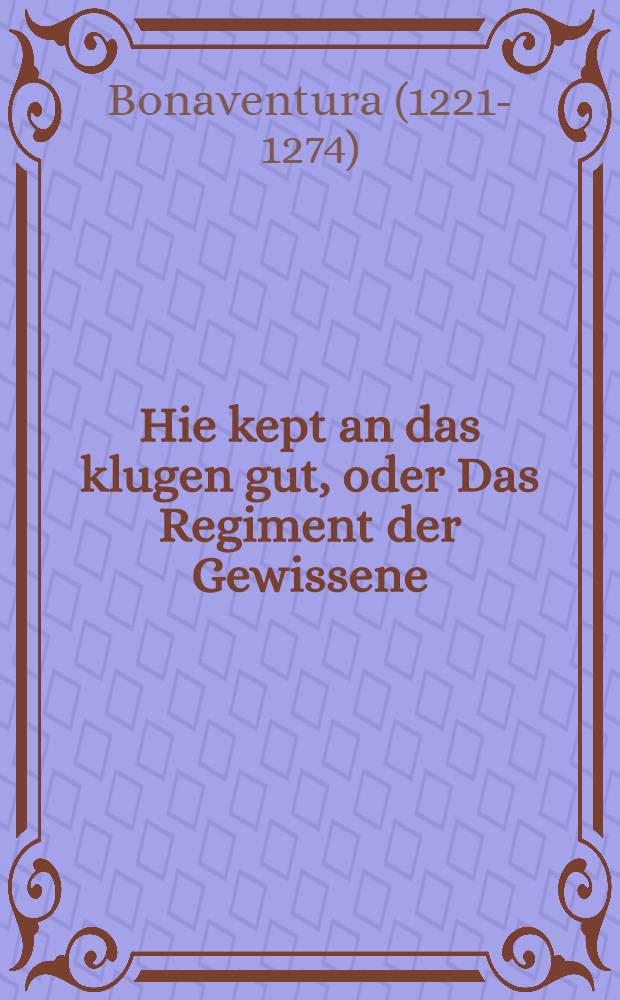Hie kept an das klugen gut, oder Das Regiment der Gewissene