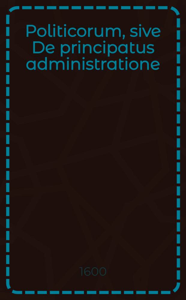Politicorum, sive De principatus administratione