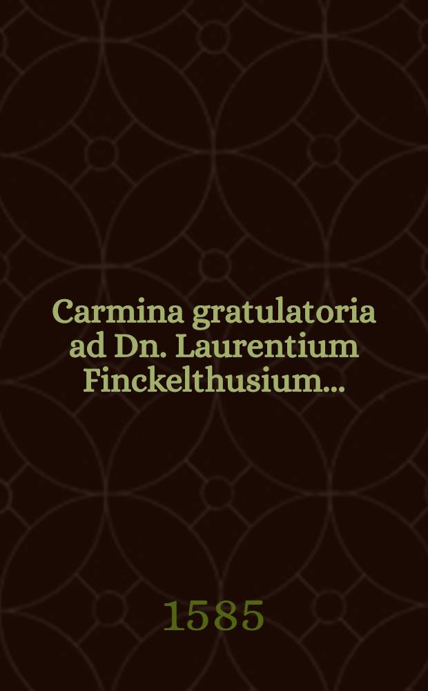 Carmina gratulatoria ad Dn. Laurentium Finckelthusium ...