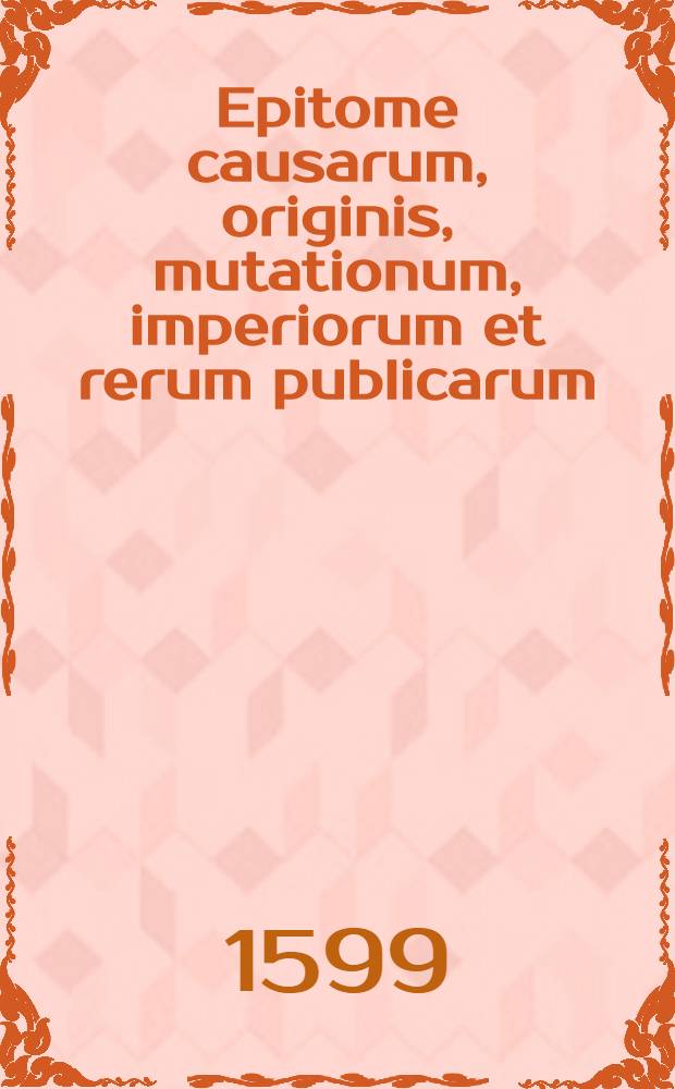 Epitome causarum, originis, mutationum, imperiorum et rerum publicarum