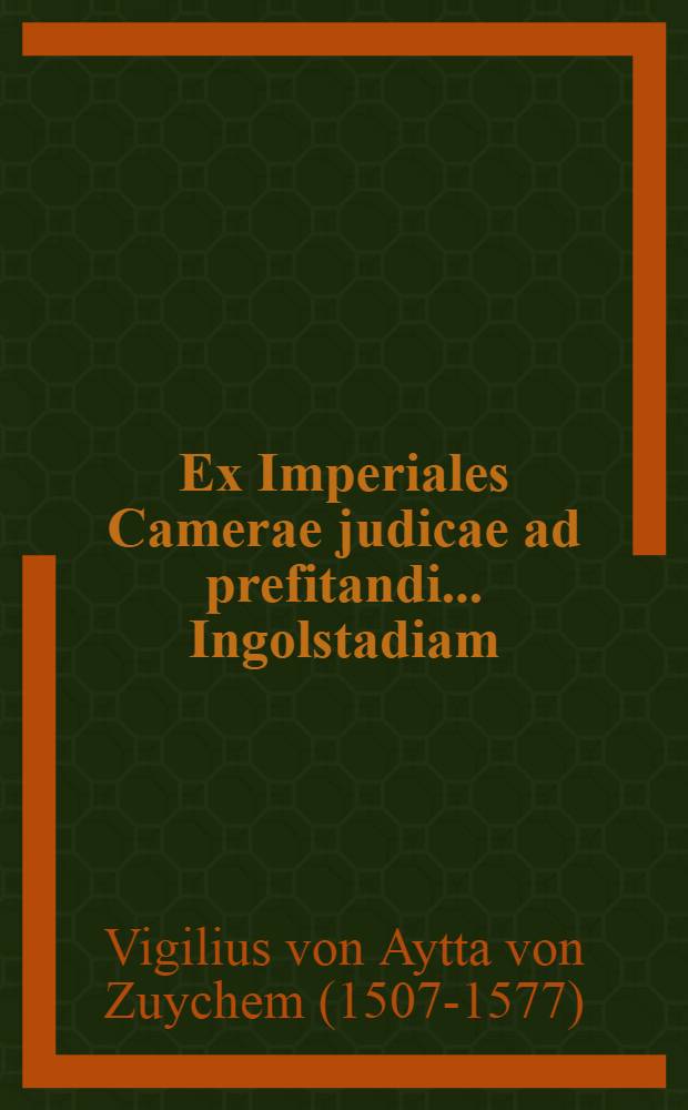 Ex Imperiales Camerae judicae ad prefitandi ... Ingolstadiam