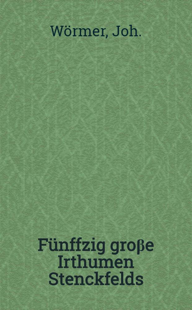 F&uuml;nffzig gro&beta;e Irthumen Stenckfelds