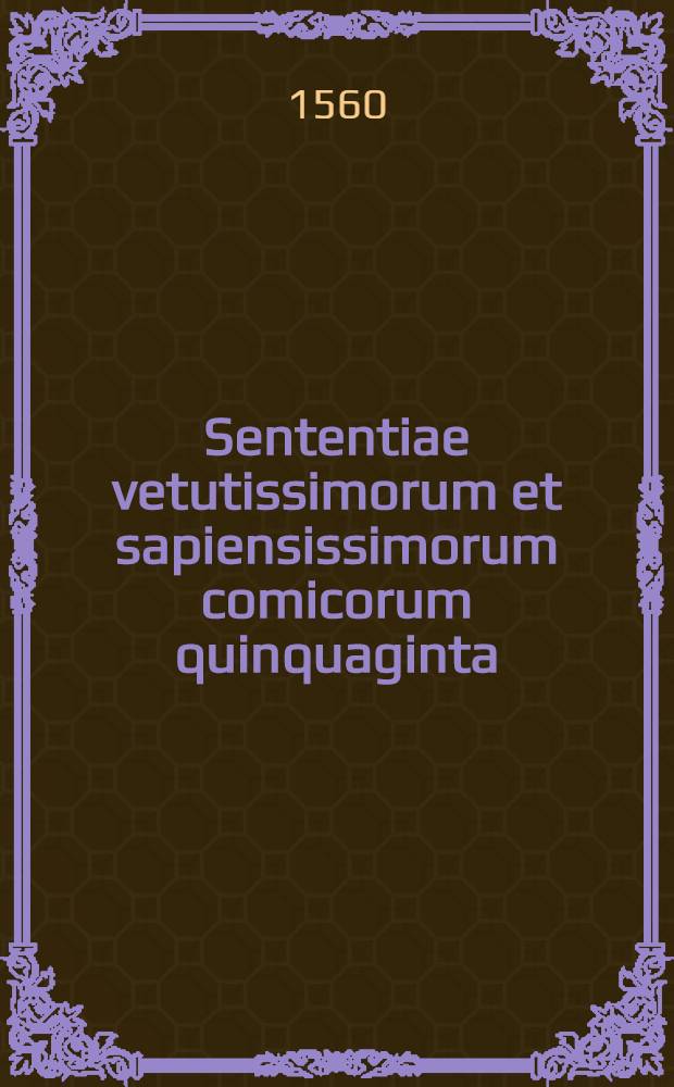 Sententiae vetutissimorum et sapiensissimorum comicorum quinquaginta