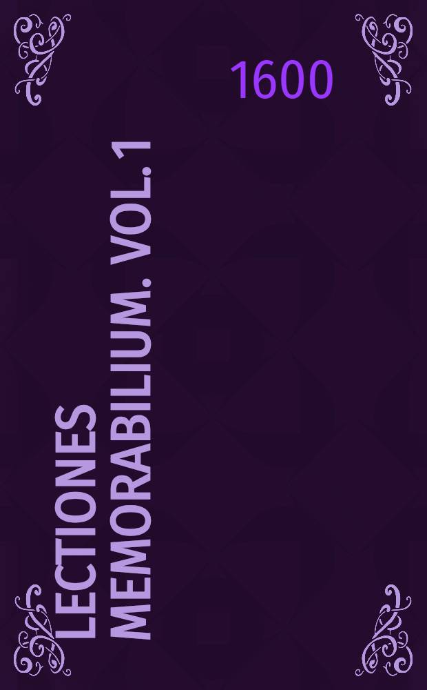 Lectiones memorabilium. Vol. 1