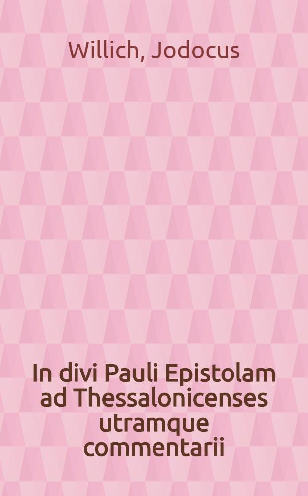 In divi Pauli Epistolam ad Thessalonicenses utramque commentarii
