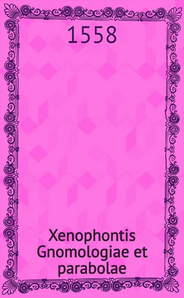Xenophontis Gnomologiae et parabolae