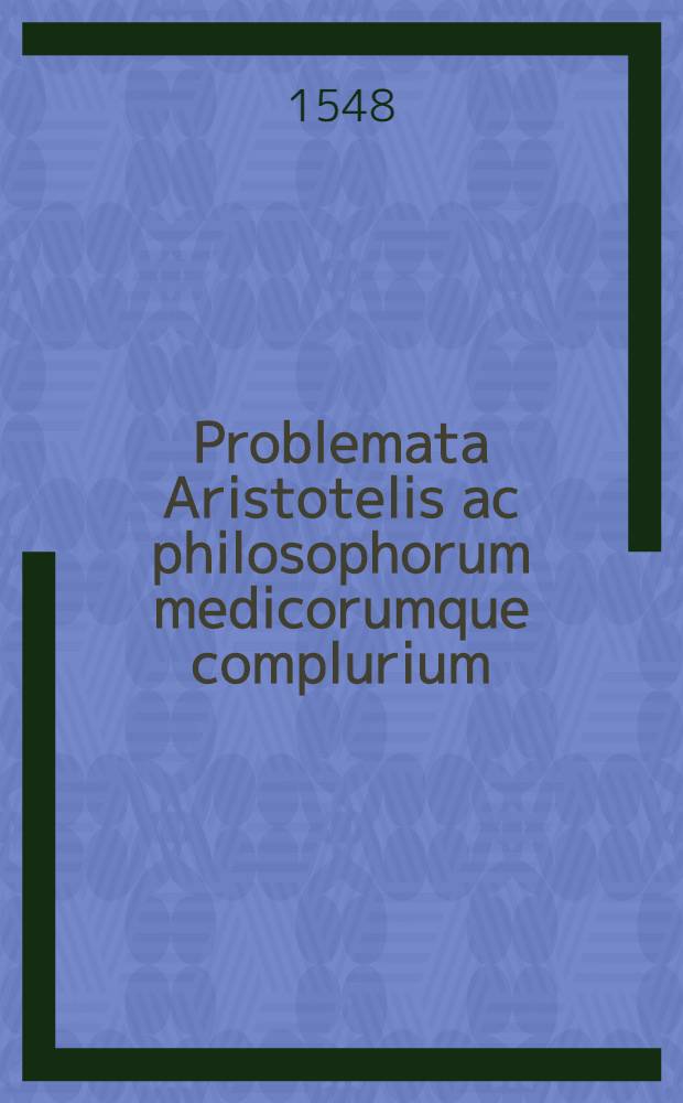 Problemata Aristotelis ac philosophorum medicorumque complurium