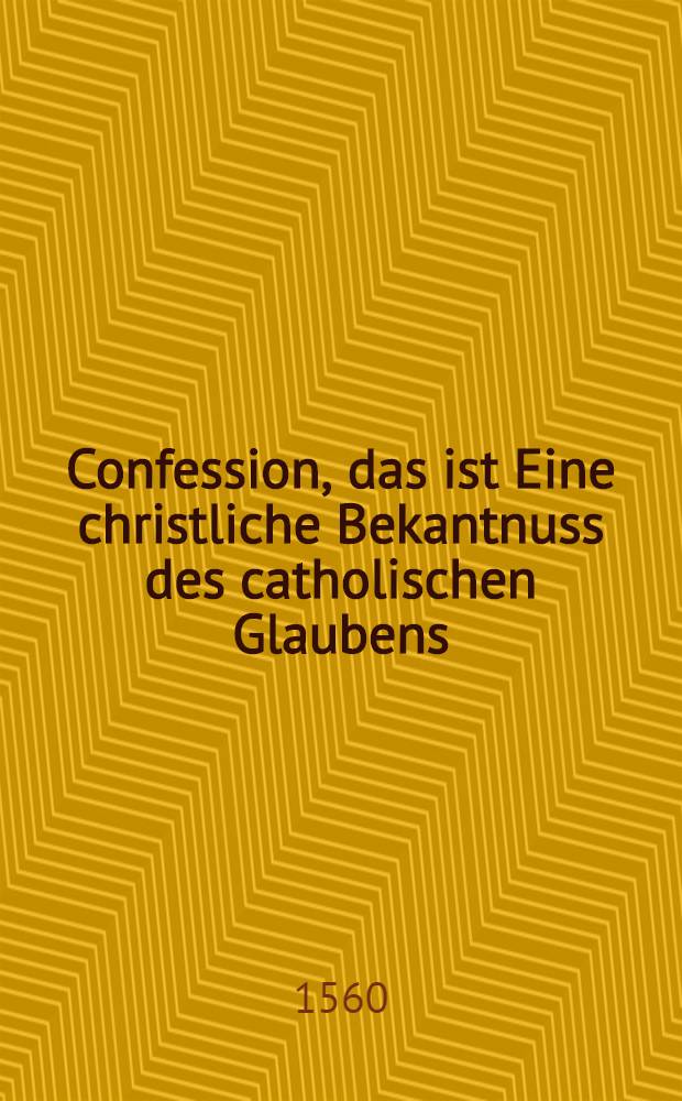 Confession, das ist Eine christliche Bekantnuss des catholischen Glaubens