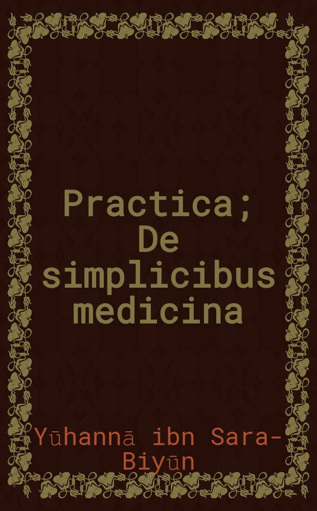 Practica; De simplicibus medicina